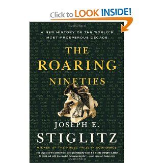 The Roaring Nineties: A New History of the World's Most Prosperous Decade: Joseph E. Stiglitz: 9780393326185: Books