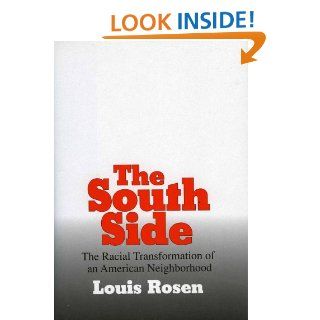 The South Side: The Racial Transformation of an American Neighborhood (9781566631907): Louis Rosen: Books