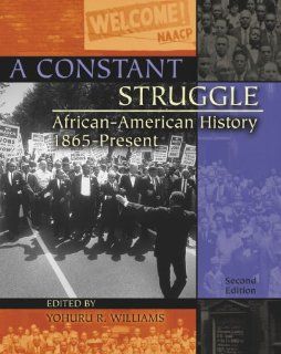 A Constant Struggle: African American History 1865 Present: WILLIAMS YOHURU R: 9780757517594: Books