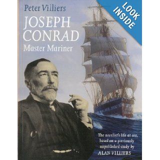 Joseph Conrad: Master Mariner: The Novelist's Life At Sea, Based on a Previously Unpublished Study by Alan Villiers: Peter Villiers: 9781574092448: Books