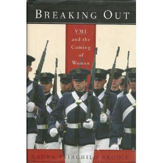 Breaking Out: VMI and the Coming of Women: Laura Fairchild Brodie: 9780375406140: Books