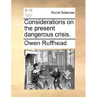 Considerations on the present dangerous crisis.: Owen Ruffhead: 9781170642344: Books