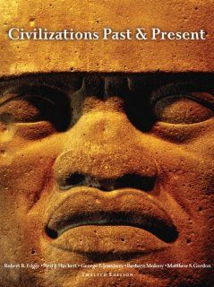 Civilizations Past & Present, Combined Volume (12th Edition) (9780205574308): Robert R. Edgar, Neil J. Hackett, George F. Jewsbury, Barbara A. Molony, Matthew S Gordon: Books