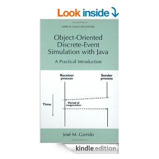 Object Oriented Discrete Event Simulation with Java   A Practical Introduction (SERIES IN COMPUTER SYSTEMS (previously The Plenum Series in Computer (Series in Computer Science)   Kindle edition by Jos M. Garrido. Professional & Technical Kindle eBoo