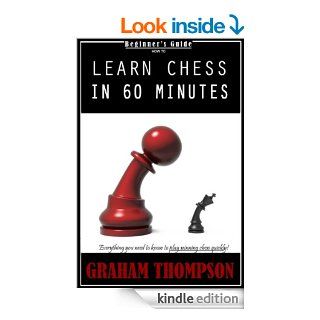 Beginners Guide   How to Learn Chess in 60 Minutes. Everything You Need to Learn How to Play Winning Chess Quickly! (Chess Basic to Advanced)   Kindle edition by Graham Thompson. Humor & Entertainment Kindle eBooks @ .