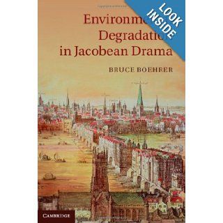Environmental Degradation in Jacobean Drama: Professor Bruce Boehrer: 9781107023154: Books