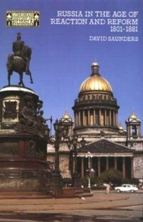 Russia in the Age of Reaction and Reform 1801 1881 (Longman History of Russia Series) (9780582489776): David Saunders: Books