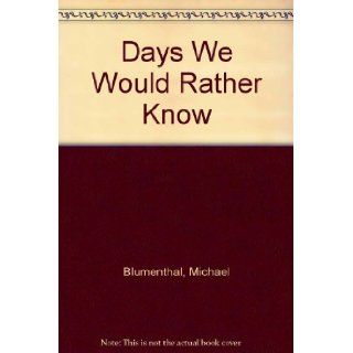 Days We Would Rather Know: Poems: Michael Blumenthal: 9780670776122: Books