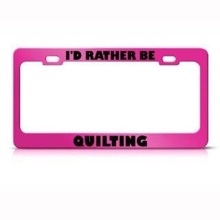 I'd Rather Be Quilting Metal License Plate Frame Tag Holder Automotive