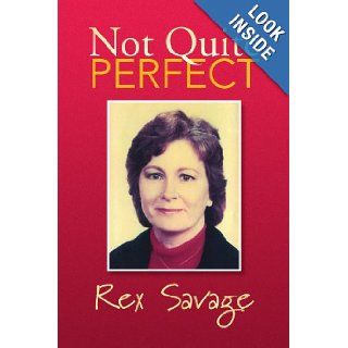 Not Quite Perfect: Rex Savage: 9781436323413: Books