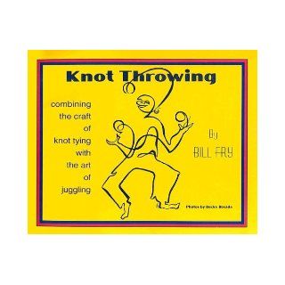 Knot Throwing "There Are No Square Knots, Only Square People Tying Really Cool Knots" Bill Fry, Becky Rosada 9781887774048 Books