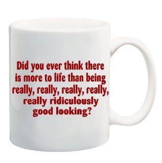DID YOU EVER THINK THERE IS MORE TO LIFE THAN BEING REALLY, REALLY, REALLY, REALLY, REALLY RIDICULOUSLY GOOD LOOKING? Mug Cup   11 ounces : Zoolander Coffee Mug : Everything Else