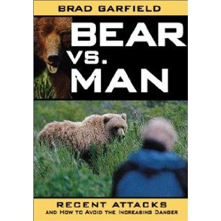 Bear Vs. Man: Recent Attacks and How to Avoid the Increasing Danger: Brad Garfield: 9781572233966: Books