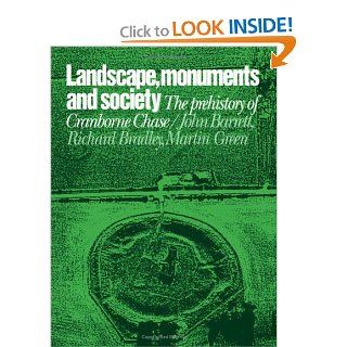 Landscape, Monuments and Society: The Prehistory of Cranborne Chase (9780521321280): Professor John Barrett, Richard J. Bradley, Martin T. Green: Books
