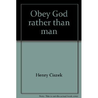 Obey God rather than man: The compelling account of struggles and triumphs in establishing churches of Christ in Poland: Henry Ciszek: 9781567940305: Books