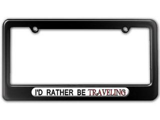 I'd Rather Be Traveling   Powder Coated METAL License Plate Tag Frame   Brilliant Black Automotive