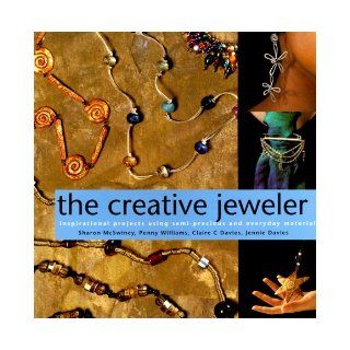 Creative Jeweler (Jewelry Crafts): Clare C. Davies, Jennie Davies, Penny Williams: 9780873415569: Books