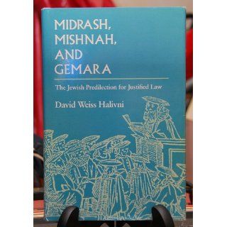 Midrash, Mishnah, and Gemara: The Jewish Predilection for Justified Law: David Weiss Halivni: 9780674573703: Books