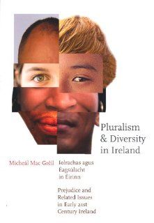 Pluralism and Diversity in Ireland Prejudice and Related Issues in Early 21st Century Ireland Micheal MacGreil 9781856077378 Books
