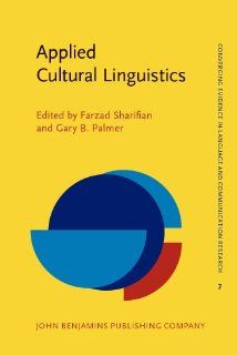 Applied Cultural Linguistics: Implications for second language learning and intercultural communication (Converging Evidence in Language and Communication Research) (9789027238948): Dr. Farzad Sharifian, Gary B. Palmer: Books