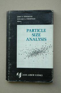 Particle Size Analysis John D. Stockham, Edward G. Fochtman, Iit Research Institute Fine Particles Research Section 9780250401895 Books