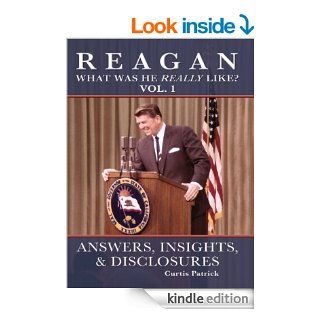 Reagan: What Was He Really Like? eBook: Curtis Patrick: Kindle Store
