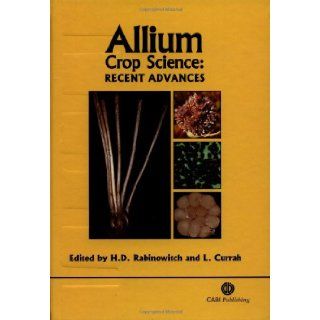 Allium Crop Science: Recent Advances: Haim D Rabinowitch, Lesley Currah: 9780851995106: Books