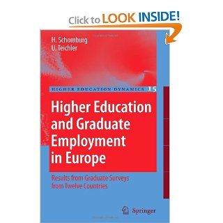 Higher Education and Graduate Employment in Europe: Results from Graduates Surveys from Twelve Countries (Higher Education Dynamics): Harald Schomburg, Ulrich Teichler: 9789048172979: Books