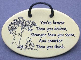 You're braver Than you believe, Stronger than you seem, And smarter Than you think (Christopher Robin said to Winnie the Pooh). Mountain Meadows Pottery ceramic plaques and wall art signs with sayings and quotes about Winnie the Pooh, friendship, and e