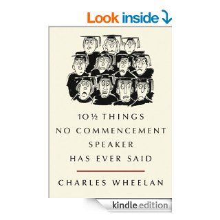 10  Things No Commencement Speaker Has Ever Said eBook Charles Wheelan, Peter Steiner Kindle Store