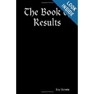The Book of Results: Ray Sherwin: 9781411625587: Books