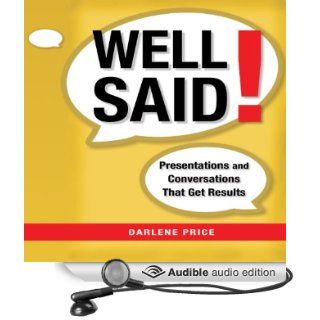 Well Said!: Presentations and Conversations that Get Results (Audible Audio Edition): Darlene Price: Books