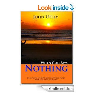 When God Says Nothing   Kindle edition by John Utley. Religion & Spirituality Kindle eBooks @ .