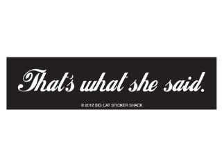 That's what she said (Bumper Sticker) : Other Products : Everything Else