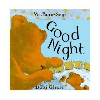 Mr. Bear Says Good Night (Mr. Bear Says Board Books) Debi Gliori 9780689815188 Books