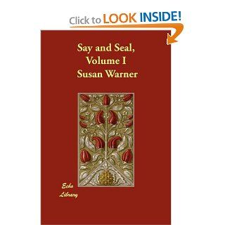 Say and Seal, Volume I: Susan Warner, Lothrop Amy Lothrop: 9781406881929: Books