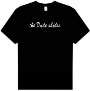 THE Dude Abides T shirt   Funny Saying Adult Tee Shirt: Clothing