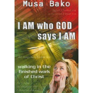 I Am Who God Says I Am Musa Bako 9788889127940 Books