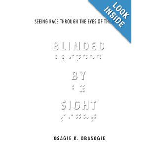 Blinded by Sight Seeing Race Through the Eyes of the Blind Osagie Obasogie 9780804772792 Books