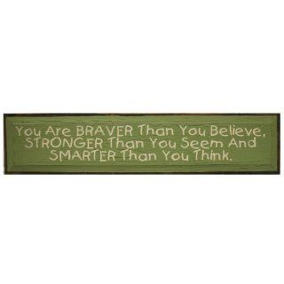 You Are Braver Than You Believe Stronger Than You Seem And Smarter Than You Think (Green 2)   Decorative Plaques