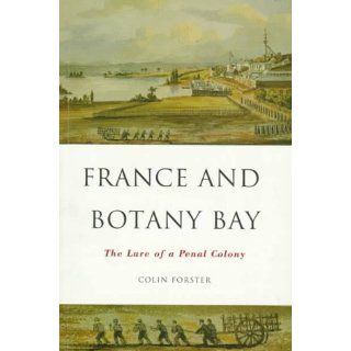 France and Botany Bay: The Lure of a Penal Colony (9780522847154): Colin Forster: Books