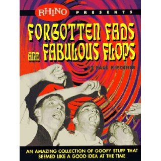 Forgotten Fads and Fabulous Flops: An Amazing Collection of Goofy Stuff That Seemed Like a Good Idea at the Time: Paul Kirchner: 9781881649441: Books