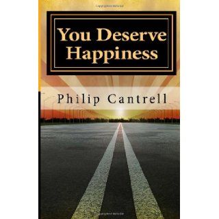 You Deserve Happiness Seeing Yourself Through God's Eyes Philip Cantrell 9781482618839 Books