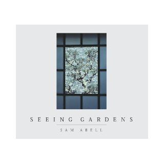 Seeing Gardens (9780792265627): Sam Abell: Books