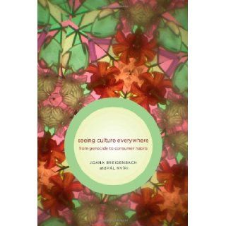 Seeing Culture Everywhere, from Genocide to Consumer Habits (Samuel and Althea Stroum Book): Joana Breidenbach, Pl Nyri: 9780295989501: Books