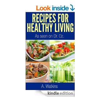 Recipes For Healthy Living, As seen on Dr. Oz Show (recipes for healthy living as seen on Dr. Oz Show)   Kindle edition by Andre Watkins. Health, Fitness & Dieting Kindle eBooks @ .