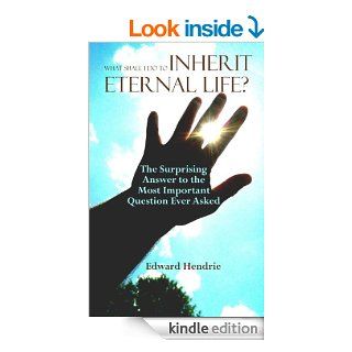 What Shall I Do to Inherit Eternal Life? eBook: Edward Hendrie: Kindle Store