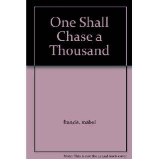 One Shall Chase a Thousand: mabel francis: Books