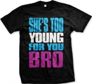 She's Too Young For You Bro Mens T shirt, Big Bold Funny Trendy Sayings Men's Tee Shirt: Clothing