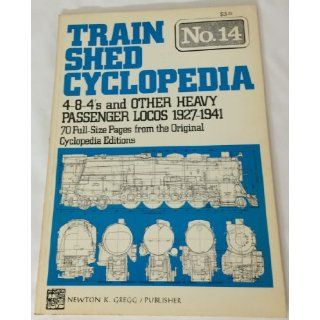 Train Shed Cyclopedia No. 14: 4 8 4 and Other Heavy Passenger Locos, 1927 1941: Newton K. Gregg: 9780912318431: Books